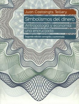 SIMBOLISMOS DEL DINERO (2ª ED) ANTROPOLOGIA Y ECONOMIA: UNA ENCRUCIJADA