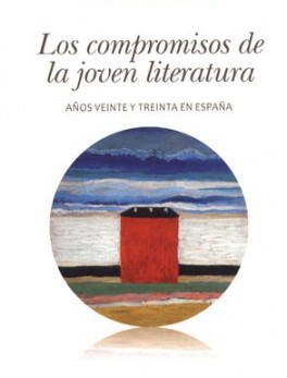 COMPROMISOS DE LA JOVEN LITERATURA. AÑOS VEINTE Y TREINTA EN ESPAÑA, LOS