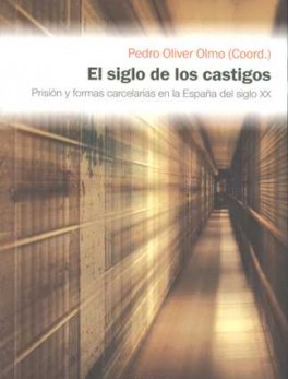 SIGLO DE LOS CASTIGOS. PRISION Y FORMAS CARCELARIAS EN LA ESPAÑA DEL SIGLO XX, EL