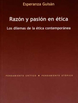 RAZON Y PASION EN ETICA (2A.ED) LOS DILEMAS DE LA ETICA CONTEMPORANEA