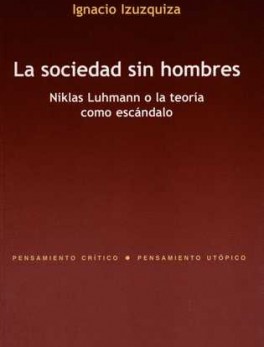 SOCIEDAD SIN HOMBRES (2A.ED) NIKLAS LUHMANN O LA TEORIA COMO ESCANDALO, LA