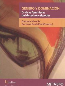 GENERO Y DOMINACION. CRITICAS FEMINISTAS DEL DERECHO Y EL PODER
