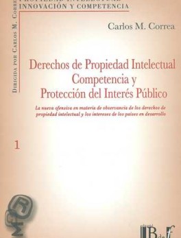 DERECHOS DE PROPIEDAD INTELECTUAL COMPETENCIA Y PROTECCION DEL INTERES PUBLICO
