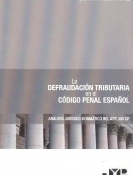 DEFRAUDACION TRIBUTARIA EN EL CODIGO PENAL ESPAÑOL. ANALISIS JURIDICO-DOGMATICO DEL ART. 305 CP, LA