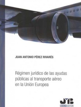 REGIMEN JURIDICO DE LAS AYUDAS PUBLICAS AL TRANSPORTE AEREO EN LA UNION EUROPEA