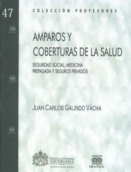 AMPAROS Y COBERTURAS DE LA SALUD. SEGURIDAD SOCIAL, MEDICINA PREPAGADA Y SEGUROS PRIVADOS