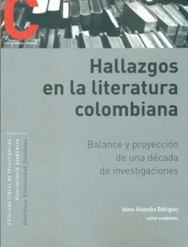 HALLAZGOS EN LA LITERATURA COLOMBIANA. BALANCE Y PROYECCION DE UNA DECADA DE INVESTIGACIONES