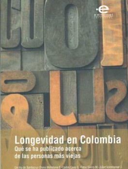 LONGEVIDAD EN COLOMBIA. QUE SE HA PUBLICADO ACERCA DE LAS PERSONAS MAS VIEJAS