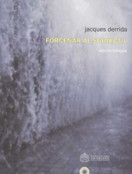 FORCENAR AL SUBJECTIL. JACQUES DERRIDA