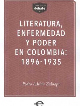 LITERATURA ENFERMEDAD Y PODER EN COLOMBIA: 1896-1935