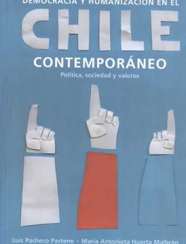 DEMOCRACIA Y HUMANIZACION EN EL CHILE CONTEMPORANEO POLITICA SOCIEDAD Y VALORES