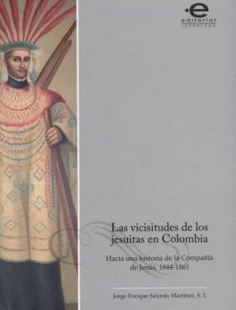 VICISITUDES DE LOS JESUITAS EN COLOMBIA. HACIA UNA HISTORIA DE LA COMPAÑIA DE JESUS 1844-1861, LAS