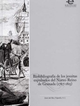 BIOBIBLIOGRAFIA DE LOS JESUITAS EXPULSADOS DEL NUEVO REINO DE GRANADA 1767-1815