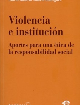 VIOLENCIA E INSTITUCION APORTES PARA UNA ETICA DE RESPONSABILIDAD SOCIAL