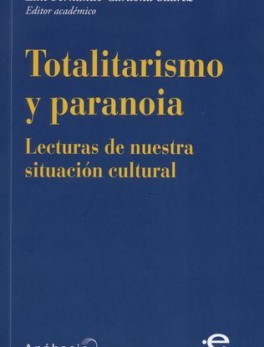 TOTALITARISMO Y PARANOIA LECTURAS DE NUESTRA SITUACION CULTURAL