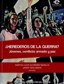 HEREDEROS DE LA GUERRA JOVENES CONFLICTO ARMADO Y PAZ