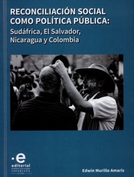 RECONCILIACION SOCIAL COMO POLITICA PUBLICA: SUFAFRICA, EL SALVADOR NICARAGUA Y COLOMBIA