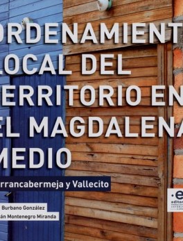 ORDENAMIENTO LOCAL DEL TERRITORIO EN EL MAGDALENA MEDIO. BARRANCABERMEJA Y VALLECITO