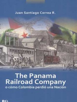 THE PANAMA RAILROAD COMPANY O COMO COLOMBIA PERDIO UNA NACION