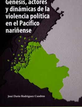 GENESIS ACTORES Y DINAMICAS DE LA VIOLENCIA POLITICA EN EL PACIFICO NARIÑENSE