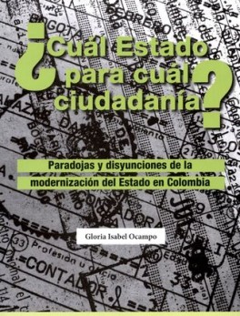 CUAL ESTADO PARA CUAL CIUDADANIA PARADOJAS Y DISYUNCIONES DE LA MODERNIZACION DEL ESTADO EN COLOMBIA