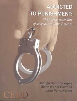 ADDICTED TO PUNISHMENT: THE DISPROPORTIONALITY OF DRUG LAWS IN LATIN AMERICA