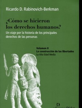 COMO SE HICIERON LOS DERECHOS (II) HUMANOS? LA CONSTRUCCION DE LAS LIBERTADES