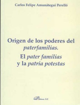 ORIGEN DE LOS PODERES DEL PATERFAMILIAS. EL PATERFAMILIAS Y LA PATRIA POTESTAS