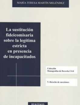 SUSTITUCION FIDEICOMISARIA SOBRE LA LEGITIMA ESTRICTA EN PRESENCIA DE INCAPACITADOS, LA