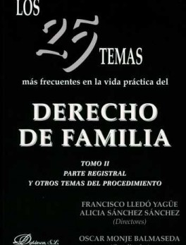 25 TEMAS MAS FRECUENTES (TOMO II) EN LA VIDA PRACTICA DEL DERECHO DE FAMILIA PARTE SUSTANTIVA, LOS