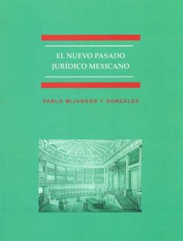 NUEVO PASADO JURIDICO MEXICANO. UNA REVISION DE LA HISTORIOGRAFIA JURIDICA MEXICANA DURANTE LOS ULTIMOS, EL
