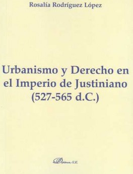 URBANISMO Y DERECHO EN EL IMPERIO DE JUSTINIANO (527-565 D.C.)