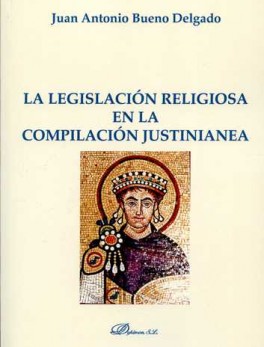 LEGISLACION RELIGIOSA EN LA COMPILACION JUSTINIANEA, LA
