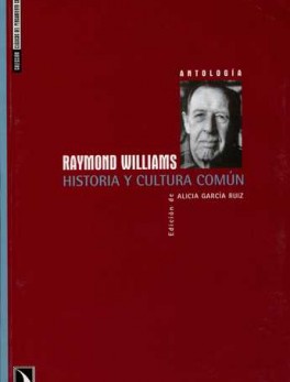 RAYMOND WILLIAMS. HISTORIA Y CULTURA COMUN