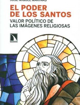 PODER DE LOS SANTOS. VALOR POLITICO DE LAS IMAGENES RELIGIOSAS, EL