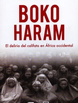 BOKO HARAM. EL DELIRIO DEL CALIFATO EN AFRICA OCCIDENTAL