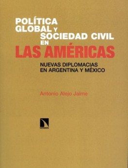 POLITICA GLOBAL Y SOCIEDAD CIVIL EN LAS AMERICAS NUEVAS DIPLOMACIAS EN ARGENTINA Y MEXICO