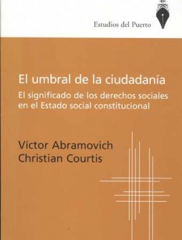 UMBRAL DE LA CIUDADANIA. EL SIGNIFICADO DE LOS DERECHOS SOCIALES EN EL ESTADO SOCIAL CONSTITUCIONAL, EL