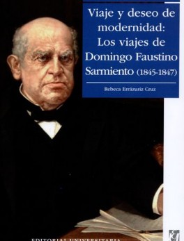 VIAJE Y DESEO DE MODERNIDAD LOS VIAJES DE DOMINGO FAUSTINO SARMIENTO 1845-1847