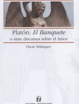 PLATON: EL BANQUETE O SIETE DISCURSOS SOBRE EL AMOR