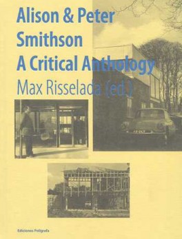 ALISON Y PETER SMITHSON A CRITICAL ANTHOLOGY