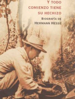 Y TODO COMIENZO TIENE SU HECHIZO. BIOGRAFIA DE HERMANN HESSE