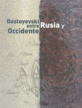 DOSTOYEVSKI ENTRE RUSIA Y OCCIDENTE