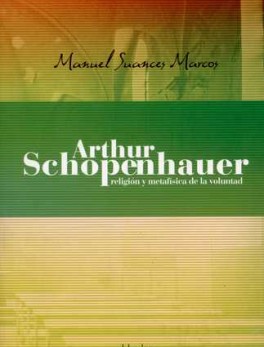 ARTHUR SCHOPENHAUER. RELIGION Y METAFISICA DE LA VOLUNTAD