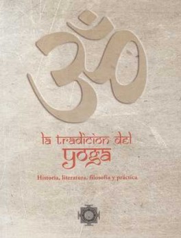 TRADICION DEL YOGA. HISTORIA, LITERATURA, FILOSOFIA Y PRACTICA, LA