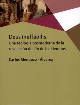 DEUS INEFFABILIS. UNA TEOLOGIA POSMODERNA DE LA REVELACION DEL FIN DE LOS TIEMPOS