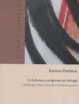 OBRAS COMPLETAS PANIKKAR (VI-2) CULTURAS Y RELIGIONES EN DIALOGO