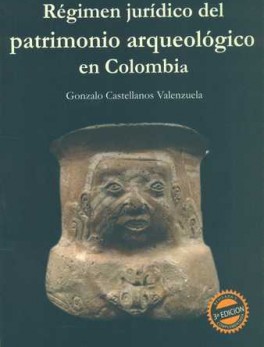 REGIMEN JURIDICO DEL PATRIMONIO (3ª ED) ARQUEOLOGICO EN COLOMBIA