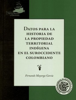 DATOS PARA LA HISTORIA DE LA PROPIEDAD TERRITORIAL INDIGENA EN EL SUROCCIDENTE COLOMBIANO