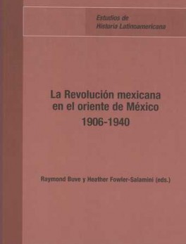 REVOLUCION MEXICANA EN EL ORIENTE DE MEXICO 1906-1940, LA